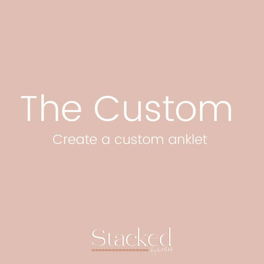 The Custom- Anklet